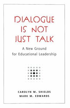 Paperback Dialogue Is Not Just Talk: A New Ground for Educational Leadership Book