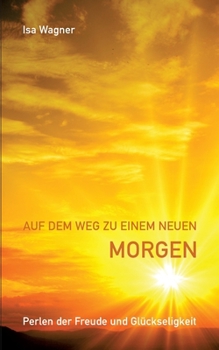 Paperback Auf dem Weg zu einem neuen Morgen: Perlen der Freude und Glückseligkeit [German] Book