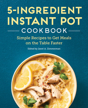 Paperback 5-Ingredient Instant Pot Cookbook: Simple Recipes to Get Meals on the Table Faster Book