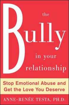 Hardcover The Bully in Your Relationship: Stop Emotional Abuse and Get the Love You Deserve Book