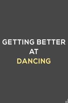 Paperback getting better at dancing: fun & perfect book gift lined notebook journal to help you learn new things. Book