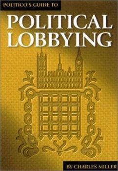 Hardcover The Politico's Guide to Political Lobbying Book