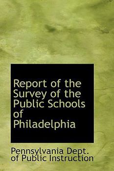 Hardcover Report of the Survey of the Public Schools of Philadelphia Book