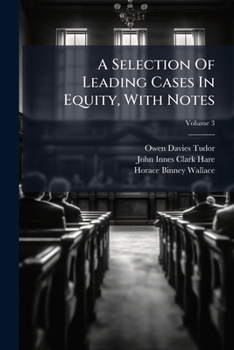 A Selection of Leading Cases in Equity, with Notes, Volume 3