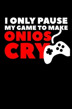 I Only Pause My Game To Make Onions Cry: Composition Lined Notebook Journal Funny Gag Gift Cooks And Gamers