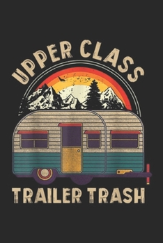 Upper class trailer trash: Upper class trailer trash camping vintage Journal/Notebook Blank Lined Ruled 6x9 100 Pages
