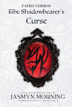 The Shadowbearer's Curse (FADED VERSION): A Dark Fantasy Romance (Chronicles of Song Crye (Special Edition))