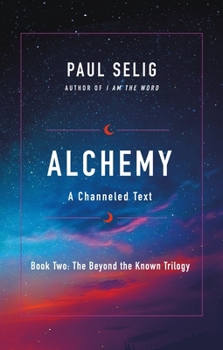 Alchemy: A Channeled Text - Book #2 of the Beyond the Known Trilogy