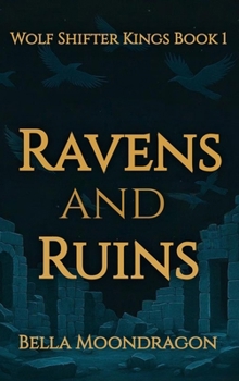Ravens and Ruins : Wolf Shifter Kings Book 1