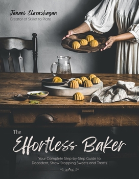 Paperback The Effortless Baker: Your Complete Step-By-Step Guide to Decadent, Showstopping Sweets and Treats Book