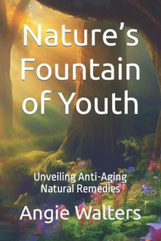 Nature’s Fountain of Youth: Unveiling Anti-Aging Natural Remedies