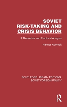 Hardcover Soviet Risk-Taking and Crisis Behavior: A Theoretical and Empirical Analysis Book