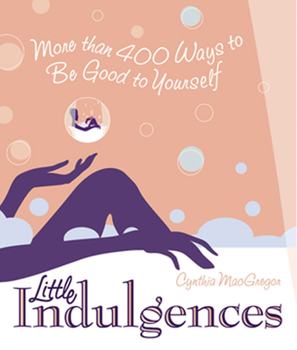 Paperback Little Indulgences: More Than 400 Ways to Be Good to Yourself (Indulgent Self-Care for Women) Book