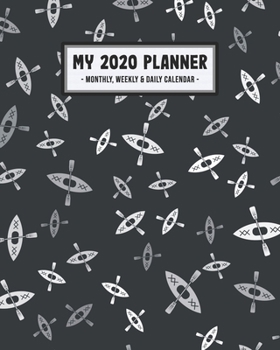 My 2020 Calendar Planner: Canoe 2020 Daily, Weekly & Monthly Calendar Planner | January to December | 110 Pages (8x10)