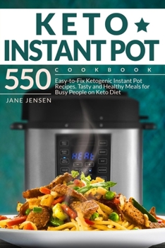 Paperback Keto Instant Pot Cookbook: 550 Easy-to-Fix Ketogenic Instant Pot Recipes. Tasty and Healthy Meals for Busy People on Keto Diet Book