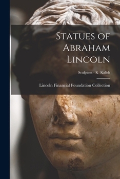 Paperback Statues of Abraham Lincoln; Sculptors - K Kalish Book