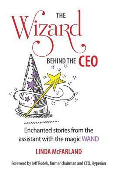 Paperback The Wizard behind the CEO: Enchanted stories from the assistant with the magic WAND Book