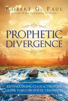 Paperback Prophetic Divergence: Distinguishing Characteristics of the Third Prophetic Dimension Book