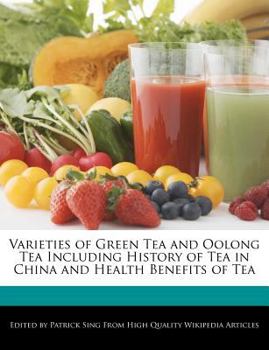 Paperback Varieties of Green Tea and Oolong Tea Including History of Tea in China and Health Benefits of Tea Book