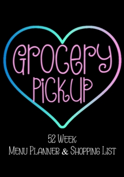 Grocery Pickup 52 Week Meal Planner and Shopping List: Grocery Shopper Notebook / Pink in Multicolored Heart