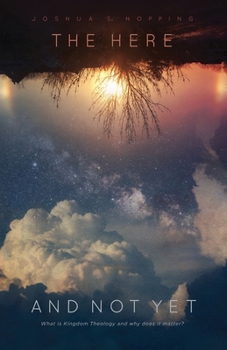 Paperback The Here and Not Yet: What is Kingdom Theology and why does it matter? Book