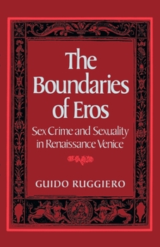 Paperback The Boundaries of Eros: Sex Crime and Sexuality in Renaissance Venice Book