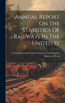 Hardcover Annual Report On The Statistics Of Railways In The United St Book