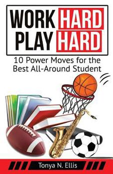 Paperback Work Hard Play Hard: 10 Power Moves for the Best All-Around Student Book