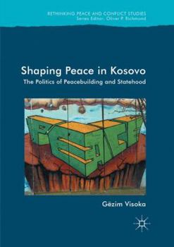 Paperback Shaping Peace in Kosovo: The Politics of Peacebuilding and Statehood Book