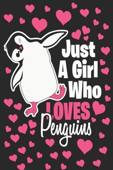 Just a Girl Who Loves Penguins Notebook: Penguin Lover 6x9 In 120 Pages Notebook - Lined Notebook Journal For Girls, Men & Women - Perfect notebook for Students, Entrepreneurs & Teachers