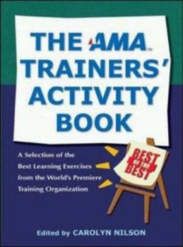 Paperback The AMA Trainers' Activity Book: A Selection of the Best Learning Exercises from the World's Premiere Training Organization Book