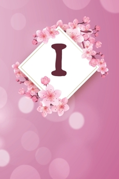 I: Cheery blossom Floral Monogram I Notebook for Man, Women and Girls,  size 6 x 9" 120 pages