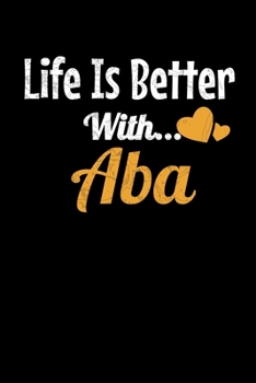 Life Is Better With Aba: Notebook Gift For Applied Behavior Analyst Aba Therapist (Dot Grid 120 Pages - 6" x 9")