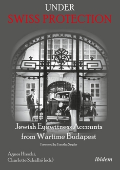 Paperback Under Swiss Protection: Jewish Eyewitness Accounts from Wartime Budapest Book