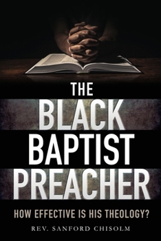 Paperback The Black Baptist Preacher: How Effective Is His Theology? Book