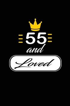 55 and Loved: funny and cute blank lined journal Notebook, Diary, planner Happy 55th fifty-fifth Birthday Gift for fifty five year old daughter, son, boyfriend, girlfriend, men, women, wife and husban