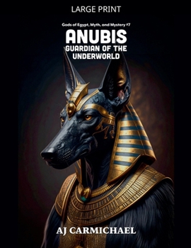 Anubis, Guardian of the Underworld (Gods of Egypt, Myth and Mystery)