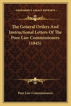 Paperback The General Orders And Instructional Letters Of The Poor Law Commissioners (1845) Book