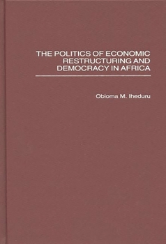 Hardcover The Politics of Economic Restructuring and Democracy in Africa Book