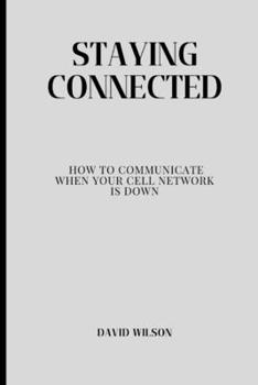 Paperback Staying Connected: How to Communicate When Your Cell Network Is Down Book