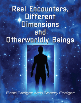 Paperback Real Encounters, Different Dimensions and Otherworldy Beings Book