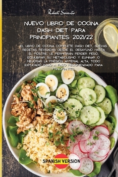 Nuevo Libro de Cocina Dash Diet Para Principiantes 2021/22: El libro de cocina Complete Dash Diet, nuevas recetas revisadas desde el desayuno hasta el ... para principiantes
