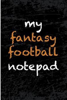 Paperback My Fantasy Football Notepad: Blank Lined Journal - Fantasy Football Notebook, Fantasy Football Draft Board, 2018 Fantasy Football Book