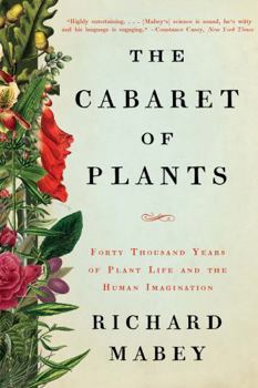 Paperback The Cabaret of Plants: Forty Thousand Years of Plant Life and the Human Imagination Book