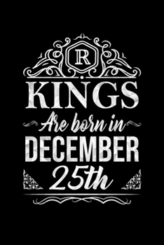 Paperback Kings Are Born In December 25th Notebook Birthday Gift: Lined Notebook / Journal Gift, 100 Pages, 6x9, Soft Cover, Matte Finish Book
