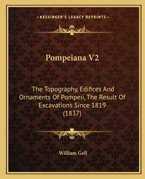 Paperback Pompeiana V2: The Topography, Edifices And Ornaments Of Pompeii, The Result Of Excavations Since 1819 (1837) Book