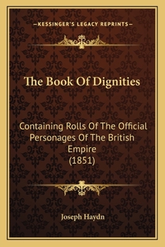 Paperback The Book Of Dignities: Containing Rolls Of The Official Personages Of The British Empire (1851) Book