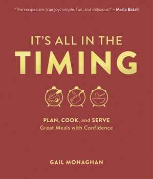 Hardcover It's All in the Timing: Plan, Cook, and Serve Great Meals with Confidence Book