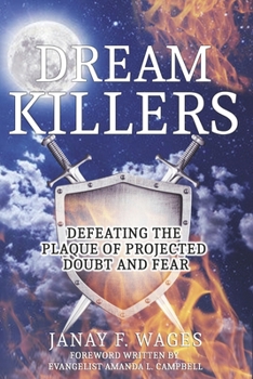 DREAM KILLERS: Defeating The Plague Of Projected Doubt And Fear
