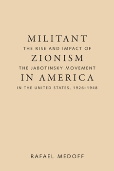 Paperback Militant Zionism in America: The Rise and Impact of the Jabotinsky Movement in the United States, 1926-1948 Book